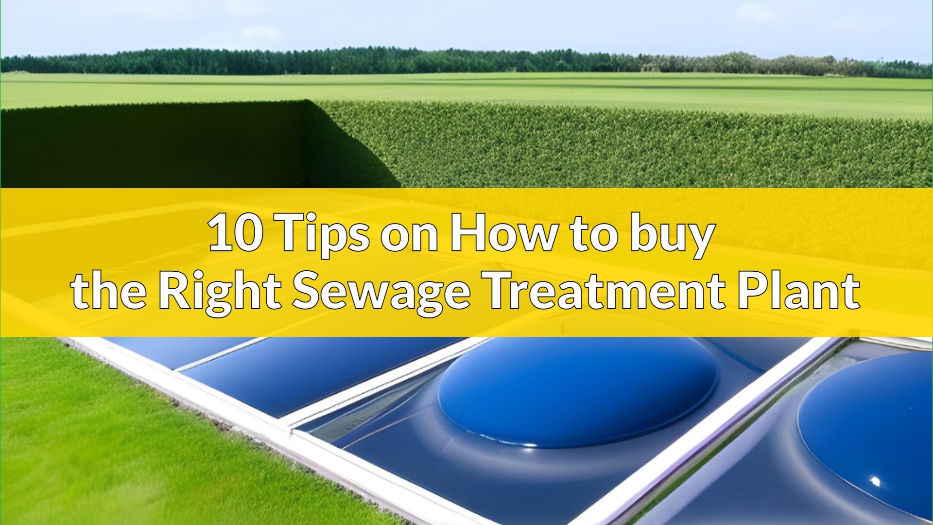 10 Tips On How To Buy The Right Sewage Treatment Plant 
